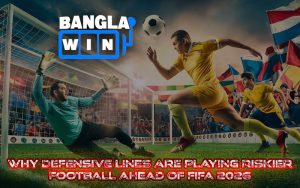 Why Defensive Lines Are Playing Riskier Football Ahead of FIFA 2026